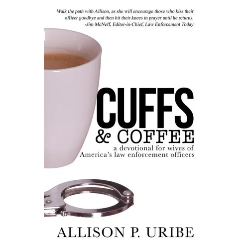 Cuffs & Coffee: A Devotional for Wives of Law Enforcement - Paperback