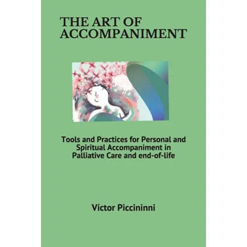The Art of Accompaniment: Tools and Practices for Personal and Spiritual Accompaniment in Palliative Care and end-of-life - Paperback