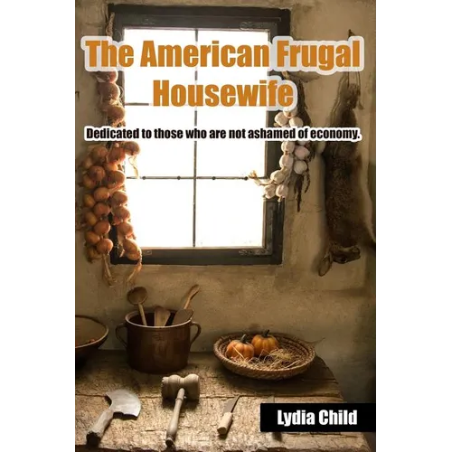 The American Frugal Housewife: Dedicated to those who are not ashamed of economy. - Paperback