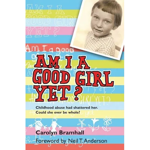 Am I a Good Girl Yet?: Childhood Abuse Had Shattered Her. Could She Ever Be Whole? - Paperback