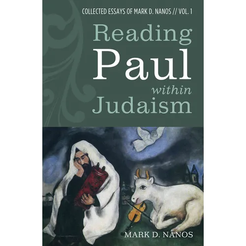 Reading Paul Within Judaism: Collected Essays of Mark D. Nanos, Vol. 1 - Hardcover