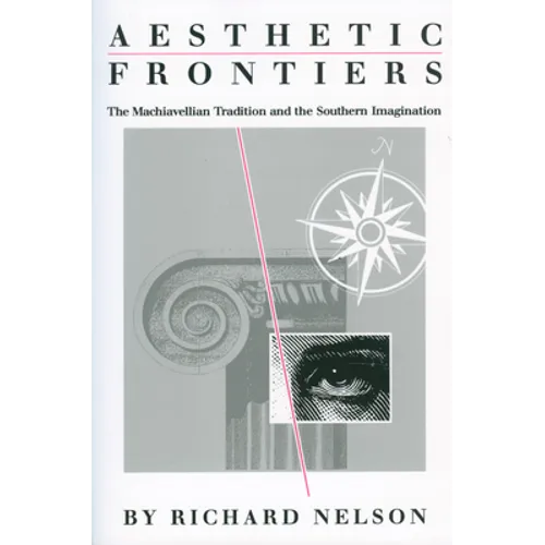 Aesthetic Frontiers: The Machiavellian Tradition and the Southern Imagination - Paperback
