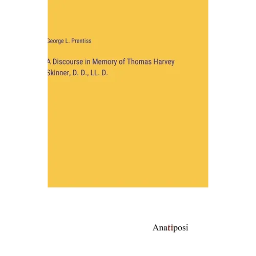 A Discourse in Memory of Thomas Harvey Skinner, D. D., LL. D. - Hardcover