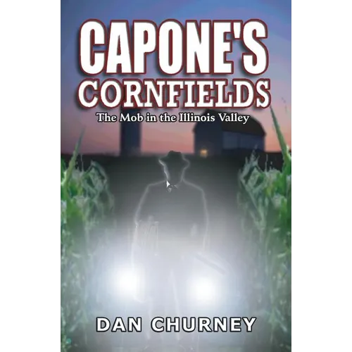 Capone's Cornfields: The Mob in the Illinois Valley - Paperback