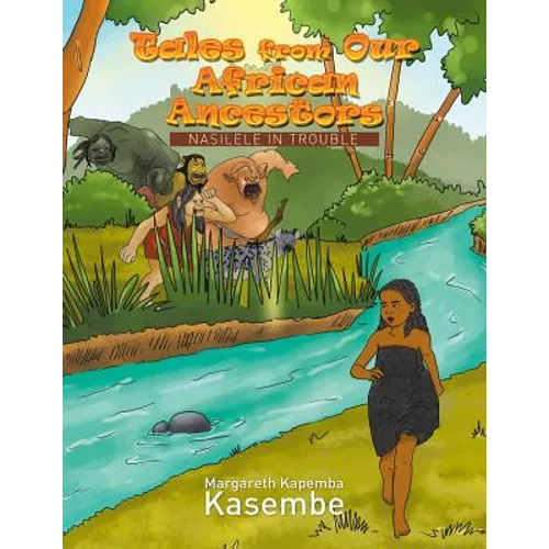 Tales from Our African Ancestors: Nasilele in Trouble - Paperback
