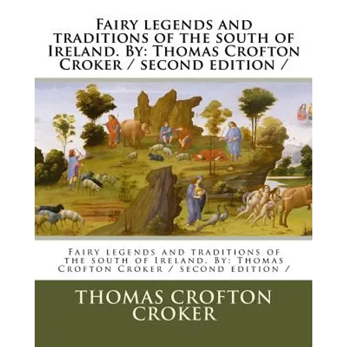 Fairy legends and traditions of the south of Ireland. By: Thomas Crofton Croker / second edition / - Paperback