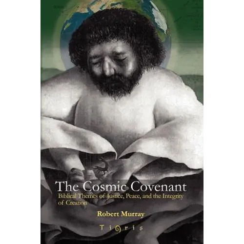 The Cosmic Covenant: Biblical Themes of Justice, Peace and the Integrity of Creation - Paperback