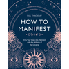 How to Manifest: Bring Your Goals Into Alignment with the Alchemy of the Universe [A Manifestation Book] - Hardcover