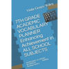 7TH GRADE ACADEMIC VOCABULARY PLANNER Enhancing Achievement in ALL SCHOOL SUBJECTS: INCREASING ACADEMIC READINESS Building Reading Fluency - Paperback