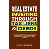 Real Estate Investing Through Tax Liens & Deeds: The Beginner's Guide To Earning Sustainable A Passive Income While Reducing Risks (Traditional Buy & - Paperback