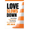 Love Slows Down: How to Keep Anger and Anxiety from Ruining Life's Relationships - Paperback