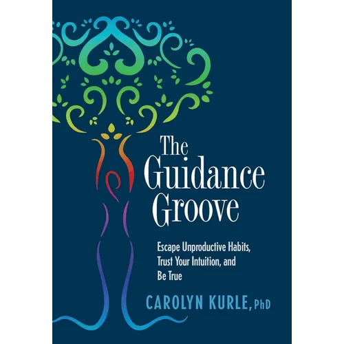 The Guidance Groove: Escape Unproductive Habits, Trust Your Intuition, and Be True - Hardcover