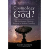 Cosmology Without God?: The Problematic Theology Inherent in Modern Cosmology - Paperback