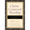 Christ-Centered Worship: Letting the Gospel Shape Our Practice - Paperback