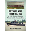 Vietnam War River Patrol: A U.S. Gunboat Captain Returns to the Mekong Delta - Paperback