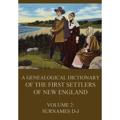 A genealogical dictionary of the first settlers of New England, Volume 2: Surnames D-J - Paperback