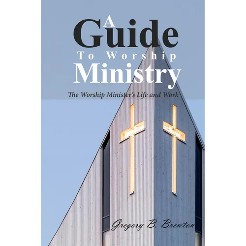 A Guide to Worship Ministry: The Worship Minister's Life and Work - Hardcover