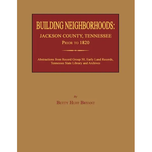 Building Neighborhoods: Jackson County, Tennessee, Prior to 1820 - Paperback