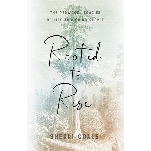 Rooted to Rise: The Redwood Legacies of Life-Anchoring People - Paperback