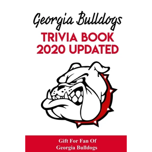 Georgia Bulldogs Trivia Book - 2020 Updated Gift For Fan Of Georgia Bulldogs: Family Trivia Book - Paperback
