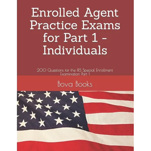 Enrolled Agent Practice Exams for Part 1 - Individuals: 200 Questions for the IRS Special Enrollment Examination Part 1 - Paperback
