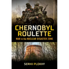 Chernobyl Roulette: War in the Nuclear Disaster Zone - Hardcover