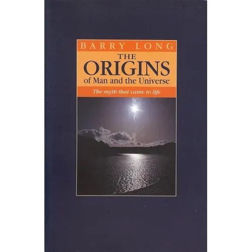 The Origins of Man and the Universe: The Myth That Came to Life - Paperback