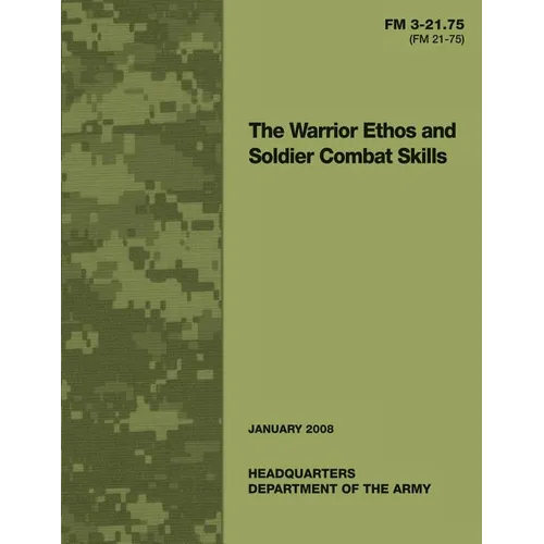 The Warrior Ethos and Soldier Combat Skills: Field Manual FM 3-21.75 (FM 21-75) - Paperback