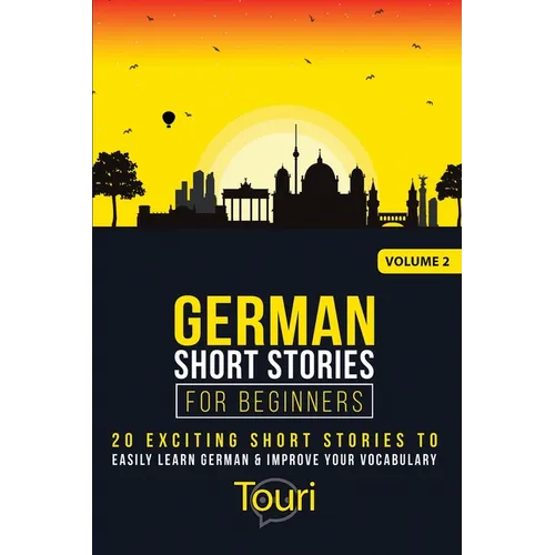 German Short Stories for Beginners: 20 Exciting Short Stories to Easily Learn German & Improve Your Vocabulary - Paperback