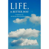 Life, A Better Way: A Solution To All Of Our Perceived Problems - Paperback