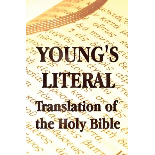 Young's Literal Translation of the Holy Bible - includes Prefaces to 1st, Revised, & 3rd Editions - Hardcover