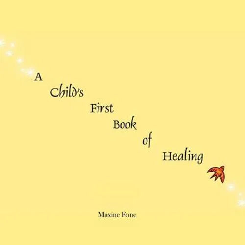 A Child's First Book of Healing: An Introduction to Healing for Children - Paperback