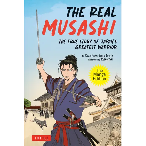 The Real Musashi: The Manga Edition: The True Story of Japan's Greatest Warrior - Paperback