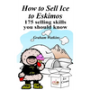 How to Sell Ice to Eskimos - 175 Selling Skills You Should Know - Paperback