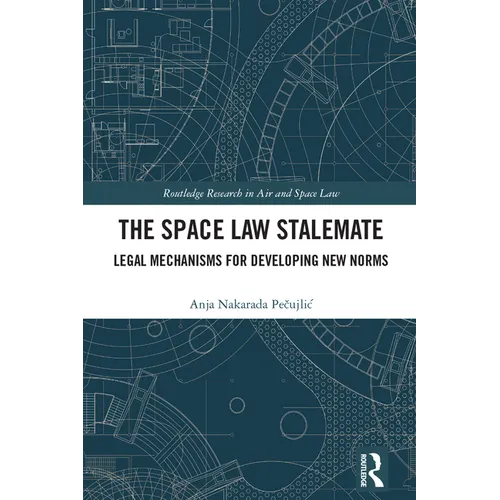 The Space Law Stalemate: Legal Mechanisms for Developing New Norms - Paperback