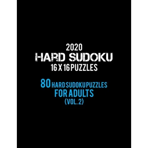 2020 Hard Sudoku 16 X 16 Puzzles 80 Hard Sudoku Puzzles For Adults (Vol. 2): Hard Level for Adults - All 16*16 Hard 80+ Sudoku - Sudoku Puzzle Books - - Paperback