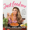 Just Feed Me: Simply Delicious Recipes from My Heart to Your Plate - Paperback