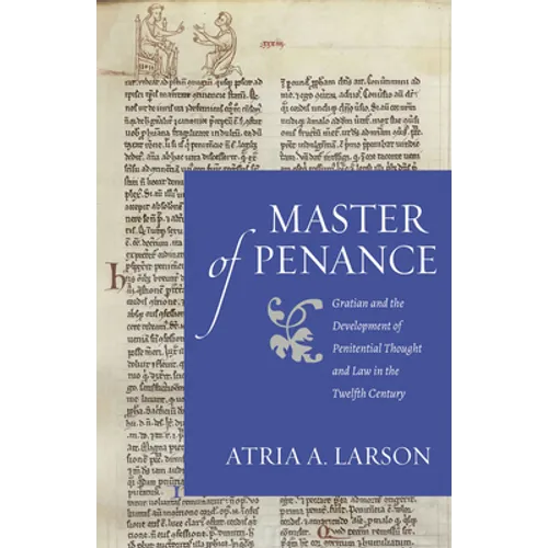 Master of Penance: Gratian and the Devlopment of Penitential Thought and Law in the Twelfth Century - Paperback
