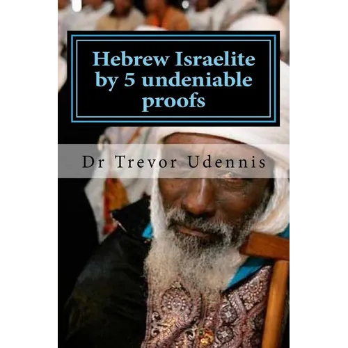 Hebrew Israelite by 5 undeniable proofs: How you can know if you are a true Hebrew - Paperback