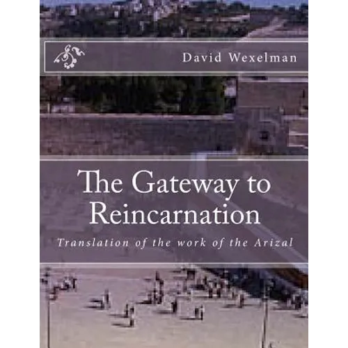 The Gateway to Reincarnation: Translation of the work of the Arizal - Paperback