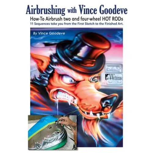 Airbrushing with Vince Goodeve: How to Airbrush 2 and 4 wheel Hot Rods - Paperback