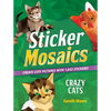 Sticker Mosaics: Crazy Cats: Create Cute Pictures with 1,842 Stickers! - Paperback
