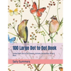 100 Large Dot to Dot Book: Jumbo Giant Dot to Dot Flowers, Animals, Butterflies, Birds & More - Paperback