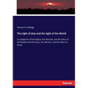 The Light of Asia and the Light of the World: A comparison of the legend, the doctrine, and the ethics of the Buddha with the story, the doctrine, and - Paperback