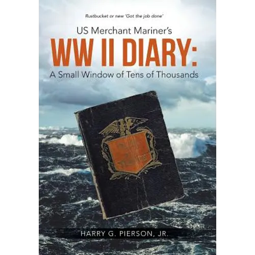 US Merchant Mariner's WW II Diary: A Small Window of Tens of Thousands - Hardcover