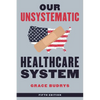 Our Unsystematic Healthcare System - Paperback