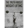The Truth About Weight Lifting: (Original Version, Restored) - Paperback