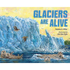 Glaciers Are Alive - Hardcover
