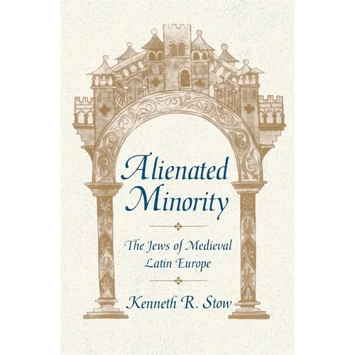 Alienated Minority: The Jews of Medieval Latin Europe - Paperback