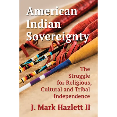 American Indian Sovereignty: The Struggle for Religious, Cultural and Tribal Independence - Paperback